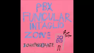 John Frusciante - PBX Funicular Intaglio Zone [Bonus Track Version]