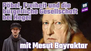 Pöbel, Freiheit und bürgerliche Gesellschaft bei Hegel mit Mesut Bayraktar - 99 ZU EINS - Ep. 234
