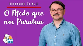 Rossandro Klinjey: O Medo que nos Paralisa