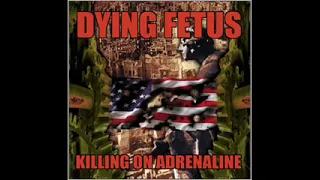 DYING FETUS KILLING ON ADRENALINE