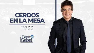 Dante Gebel #733 | Cerdos en la mesa