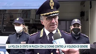 LA POLIZIA DI STATO IN PIAZZA CON LE DONNE CONTRO LA VIOLENZA DI GENERE