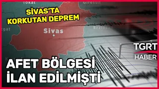 Sivas'ta Korkutan Deprem: Artık O Da Afet Bölgesi - TGRT Ana Haber