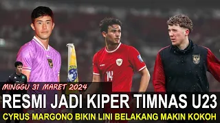 CYRUS MARGONO RESMI JADI KIPER TIMNAS U23 !! NATHAN MASUK DAFTAR SKUAD