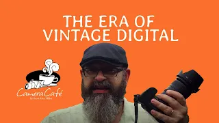 Vintage Digital Camera Era Has Arrived