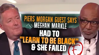 Piers Morgan Guest Says Meghan Markle Had To "Learn To Be Black" & She Failed