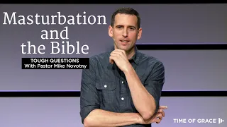 What Does God and the Bible Say About Masturbation? Tough Questions With Pastor Mike // Mike Novotny
