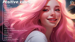 Positive vibes 🍒 Chill songs for relaxing and stress relief - Tiktok Most Popular