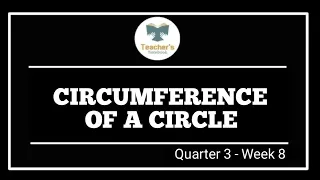 CIRCUMFERENCE OF A CIRCLE (Q3-W8) @GFAM