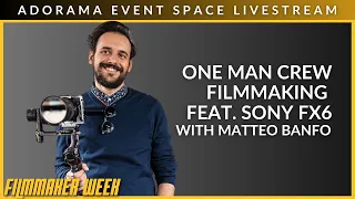 One Man Crew Filmmaking feat. Sony FX6 with Matteo Banfo | Adorama Event Space Livestream