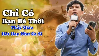 Chỉ Có Bạn Bè Thôi - Lê Trung, Nhạc Bolero Đường Phố  Hay