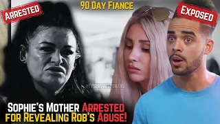 90 Day Fiance: Sophie's Mother Is Behind Bars After Exposing Rob