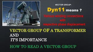 Vector Group of Transformer: Importance of Vector group:Various connection of Winding & displacement