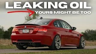 The E92 M3 Was LEAKING Oil...YOURS Might Be Too