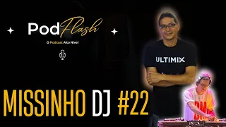 PodFlash - O Podcast Alto Nível: MISSINHO DJ #22