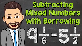 Subtracting Mixed Numbers with Borrowing (Regrouping) | Math with Mr. J