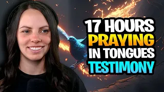 What happened when I Prayed in Tongues for 17 Hours