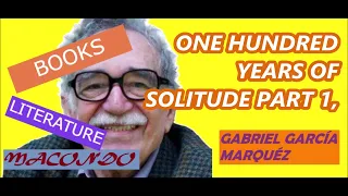 ONE HUNDRED YEARS OF SOLITUDE PART 1, Gabriel García Márquez