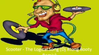 Scooter - The Logical Song (Dj Xtong Booty Remix)