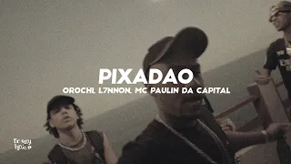 Orochi ft. L7NNON, MC Paulin da Capital "PIXADÃO" [LETRA/LYRICS]