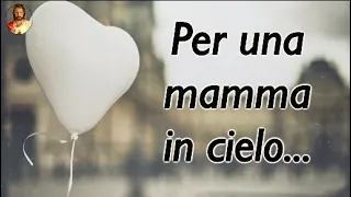 Per una mamma in cielo...