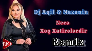 Dj Aqil & Nazenin - Nece Xos Xatirelerdir (Remix 2024)