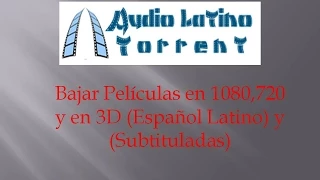 Bajar Películas en 1080,720 y en 3D (Español Latino) y (Subtituladas)