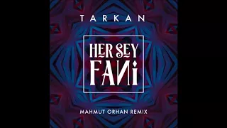 Tarkan-Her Şey Fani (Mahmut Orhan Remix) 2018