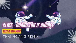 CLME - Hoàng Tôn X Andree - Thái Hoàng Remix 2022