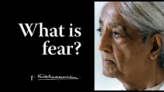 What is fear? | Krishnamurti