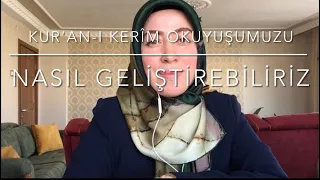 KUR’AN-I KERÎM OKUYUŞUMUZU NASIL GELİŞTİREBİLİRİZ ?