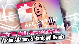 Becky Hill & Sigala - Heaven on My Mind (Vadim Adamov & Hardphol Remix) DFM mix