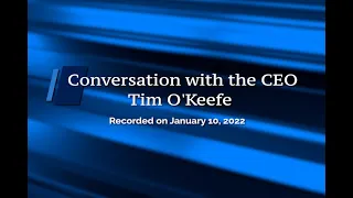 Conversation with the CEO Tim O'Keefe (Recorded on January 10, 2022)