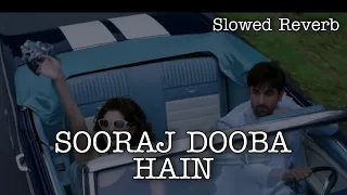 Sooraj Dooba Hain [Slowed+Reverb] - Arijit singh | ROY | Bollywood Lofi Song