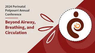 A Glimpse Beyond Airway, Breathing, and Circulation | 2024 Perinatal Potpourri