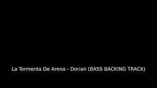 La Tormenta De Arena - Dorian (BASS BACKING TRACK)