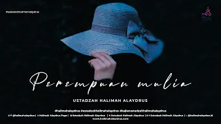 AGAR MENJADI PEREMPUAN MULIA??? - USTADZAH HALIMAH ALAYDRUS