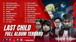 Lagu Last Child Full Album | Diary Depresiku | Bernafas Tanpamu | Sekuat Hatimu | Percayalah | Pedih