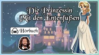 Die Prinzessin mit den Entenfüßen - Einschlaf-Hörbuch Märchen für Groß und Klein von Anna Bethe-Kuhn