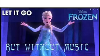 Let it go but without music