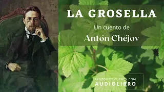 La grosella. Un cuento de Antón Chéjov. Audiolibro completo con voz humana real.