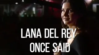 Lana Del Rey Once Said