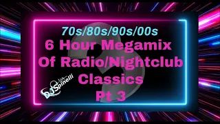 6 Hour Megamix Of Radio/Nightclub Classics Pt 3 (70s/80s/90s/00s)