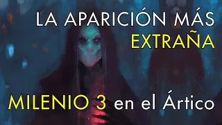 La Aparición Más Extraña - Milenio 3 en el Ártico