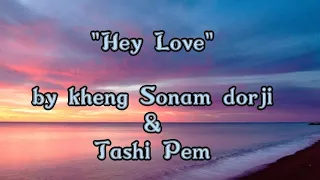 Hey love_lyrics||Kheng Sonam Dorji & Tashi Pem||#Gyalseymovie