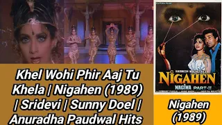 Khel Wohi Phir Aaj Tu Khela | Nigahen (1989) | Sridevi | Sunny Doel | Anuradha Paudwal Hits