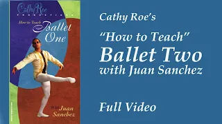 Ballet Two with Juan Sanchz, How to Teach a Level Two Ballet Curriculum