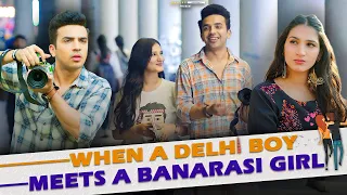 When A Delhi Boy Meets A Banarasi Girl | Ft. Usmaan & Kanika | Hasley India Originals!