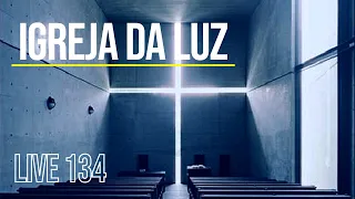 LIVE 134 - Igreja da Luz - Tadao Ando