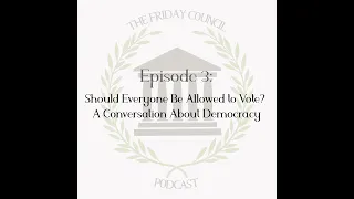 Episode 3 - Should Everyone Be Allowed to Vote? A Conversation About Democracy